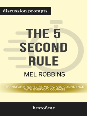 cover image of Summary--"The 5 Second Rule--Transform Your Life, Work, and Confidence with Everyday Courage" by Mel Robbins | Discussion Prompts